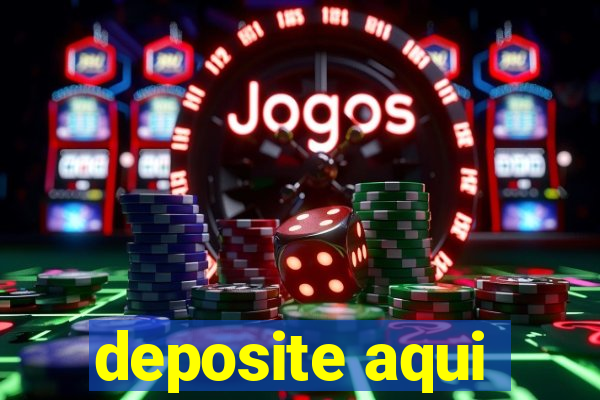 deposite aqui